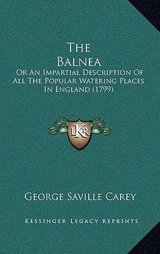 portada the balnea: or an impartial description of all the popular watering places in england (1799) (en Inglés)