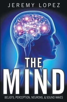 portada The Mind: Beliefs, Perception, Neurons, and Sound Waves (en Inglés)