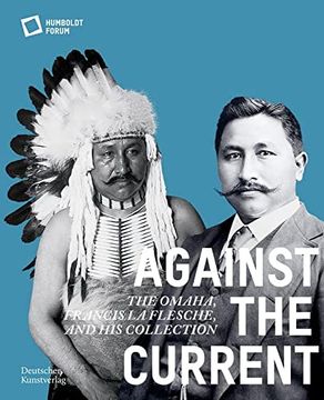 portada Against the Current: The Omaha. Francis La Flesche and His Collection (in English)