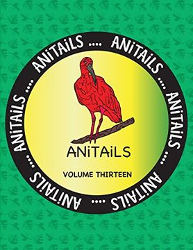 portada ANiTAiLS Volume Thirteen: Learn about the Scarlet Ibis, Eastern Gray Kangaroo, King Penguin,Blue Marlin,African Hunting Dog,Denison’s Barb,Eyelash ... All stories based on facts.: Volume 13