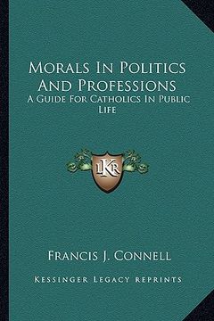 portada morals in politics and professions: a guide for catholics in public life (in English)