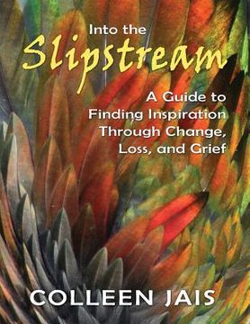 portada Into the Slipstream: A Guide to Finding Inspiration Through Change, Loss, and Grief (en Inglés)