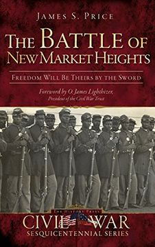 portada The Battle of New Market Heights: Freedom Will Be Theirs by the Sword (en Inglés)