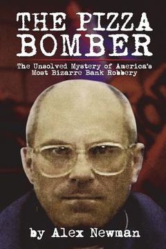 portada The Pizza Bomber: The Unsolved Mystery of America's Most Bizarre Bank Robbery (in English)