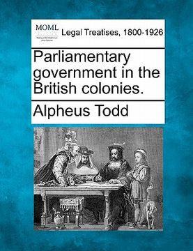 portada parliamentary government in the british colonies. (en Inglés)