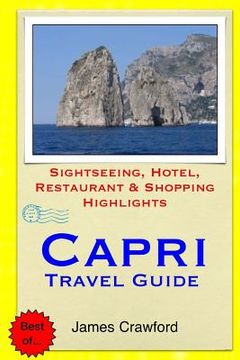 portada Capri Travel Guide: Sightseeing, Hotel, Restaurant & Shopping Highlights (en Inglés)