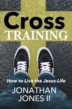 portada Cross Training: How to Live the Jesus Life (en Inglés)