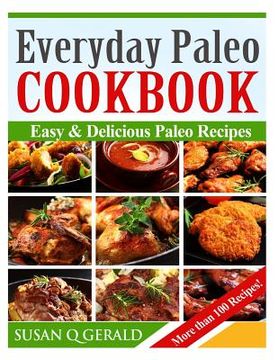 portada Everyday Paleo Cookbook: Easy & Delicious Paleo Recipes! (More than 100 Recipes) (en Inglés)