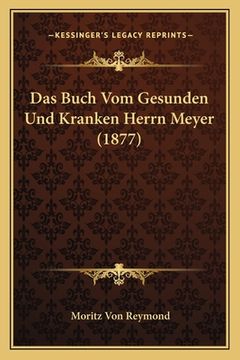 portada Das Buch Vom Gesunden Und Kranken Herrn Meyer (1877) (en Alemán)