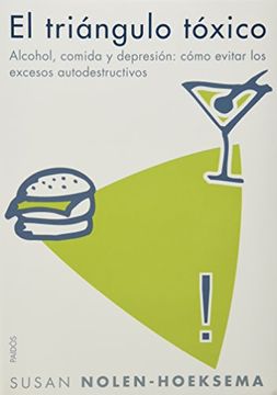 portada El Triángulo Tóxico. Alcohol, Comida y Depresión: Cómo Evitar los Excesos Autodestructivos (in Spanish)