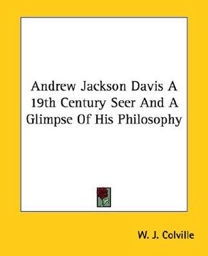 portada andrew jackson davis a 19th century seer and a glimpse of his philosophy (en Inglés)