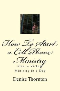 portada How To Start a Cell Phone Ministry: Start a Virtual Ministry in 1 Day (en Inglés)