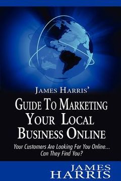 portada james harris' guide to marketing your local business online (in English)