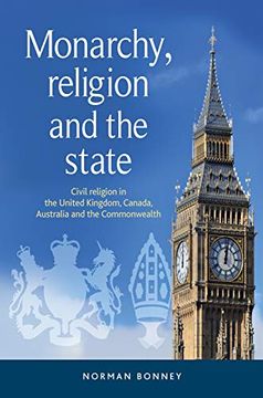 portada Monarchy, Religion and the State: Civil Religion in the United Kingdom, Canada, Australia and the Commonwealth (en Inglés)
