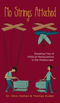 portada No Strings Attached: How to Break Free of Political Manipulations in the Mediascape (in English)