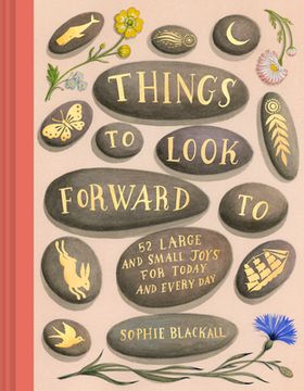 portada Things to Look Forward to: 52 Large and Small Joys for Today and Every day (en Inglés)