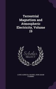 portada Terrestrial Magnetism and Atmospheric Electricity, Volume 19 (en Inglés)