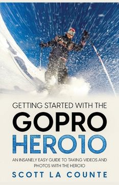 portada Getting Started With the GoPro Hero10: An Insanely Easy Guide to Taking Videos and Photos With the Hero10 (in English)