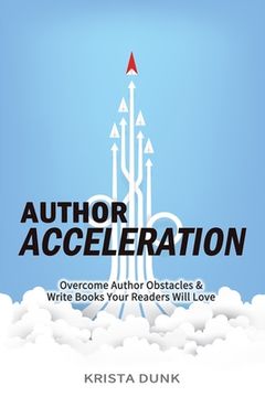 portada Author Acceleration: Overcome Author Obstacles and Write Books Your Readers Will Love (en Inglés)