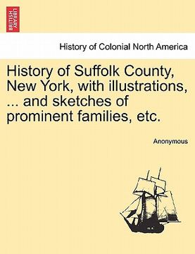 portada history of suffolk county, new york, with illustrations, ... and sketches of prominent families, etc. (en Inglés)