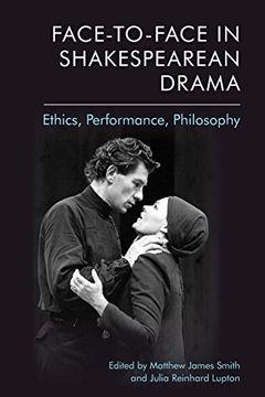 portada Face-To-Face in Shakespearean Drama: Ethics, Performance, Philosophy