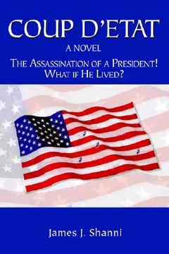 portada coup d'etat: the assassination of a president! what if he lived? (en Inglés)