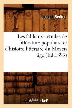 portada Les Fabliaux: Études de Littérature Populaire Et d'Histoire Littéraire Du Moyen Âge (Éd.1893) (en Francés)