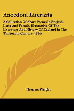 portada anecdota literaria: a collection of short poems in english, latin and french, illustrative of the literature and history of england in the (in English)