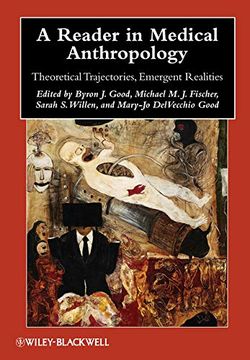 portada A Reader in Medical Anthropology: Theoretical Trajectories, Emergent Realities (Wiley Blackwell Anthologies in Social and Cultural Anthropology) (in English)