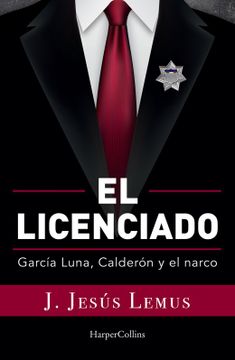 portada El Licenciado: Garcia Luna, Calderon y el Narco
