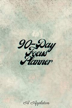portada 90-Day Focus Planner: Amazing and Effective 90 day Planner With one day per Page That Tracks Your Daily Tasks, Mood and Learnings| Daily Goals. Moms, Women, men or Students| Accom 