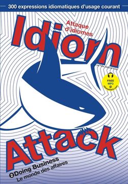 portada Idiom Attack Vol. 2 - English Idioms & Phrases for Doing Business (French Edition): Attaque D'idiomes 2 - le Monde des Affaires (in English)