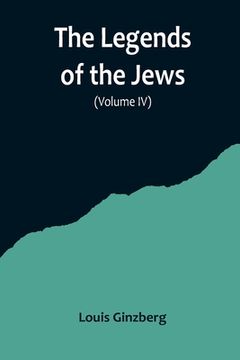 portada The Legends of the Jews( Volume IV) (en Inglés)