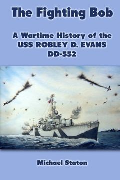 portada The Fighting Bob: A Wartime History of the USS Robley D. Evans DD-552 (en Inglés)