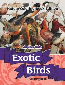 portada Exotic Birds Coloring Book: Nature Coloring Book Edition (en Inglés)