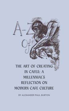 portada A-z of Cafe Culture: A Millennial's Reflection on Modern Cafe Culture (A-Z: Philosophical and Poetic Ponderings of a Millennial Lost)