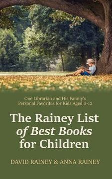 portada The Rainey List of Best Books for Children: One Librarian & His Family's Personal Favorites for Kids Aged 0 - 12 (in English)