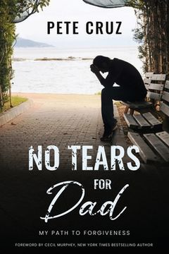 portada No Tears for Dad: My Path to Forgiveness (in English)
