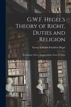 portada G.W.F. Hegel's Theory of Right, Duties and Religion: Translation, With a Supplementary Essay on Hege
