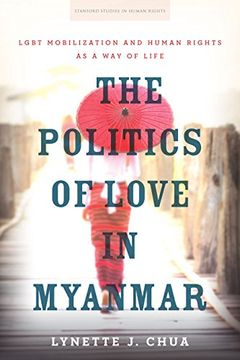 portada The Politics of Love in Myanmar: Lgbt Mobilization and Human Rights as a way of Life (Stanford Studies in Human Rights) (en Inglés)