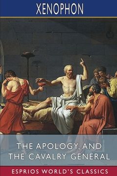 portada The Apology, and The Cavalry General (Esprios Classics): Translated by Henry G. Dakyns (en Inglés)