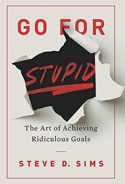 portada Go for Stupid: The art of Achieving Ridiculous Goals (en Inglés)