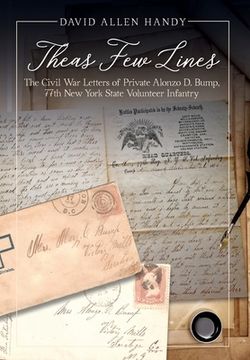 portada Theas Few Lines: The Civil War Letters of Private Alonzo D. Bump, 77th New York State Volunteer Infantry (in English)