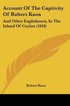 portada account of the captivity of robert knox: and other englishmen, in the island of ceylon (1818) (en Inglés)