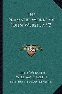 portada the dramatic works of john webster v3 (en Inglés)