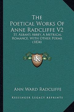 portada the poetical works of anne radcliffe v2 the poetical works of anne radcliffe v2: st. alban's abbey, a metrical romance, with other poems (183st. alban (en Inglés)