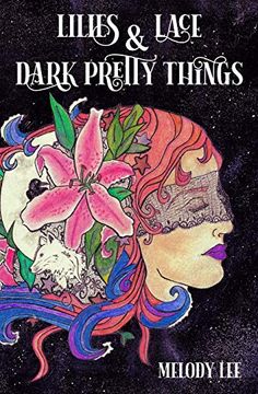 portada Lilies & Lace & Dark Pretty Things: Poetry From the Heart (in English)