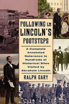 portada following in lincoln's footsteps: a complete annotated reference to hundreds of historical sites visited by abraham lincoln (en Inglés)