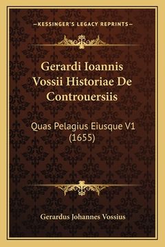 portada Gerardi Ioannis Vossii Historiae De Controuersiis: Quas Pelagius Eiusque V1 (1655) (in Latin)