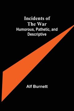 portada Incidents of the War: Humorous, Pathetic, and Descriptive 